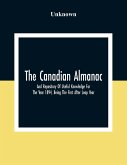 The Canadian Almanac And Repository Of Useful Knowledge For The Year 1894, Being The First After Leap Year; Containing Full And Authentic Commercial,