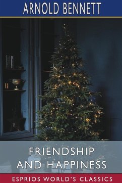 Friendship and Happiness (Esprios Classics) - Bennett, Arnold