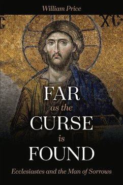 Far as the Curse Is Found: Ecclesiastes and the Man of Sorrows - Price, William