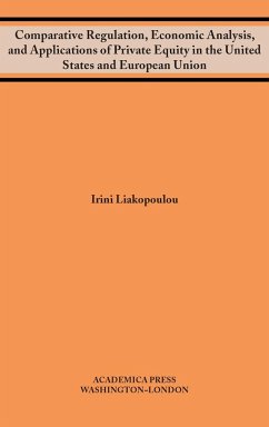 Comparative regulation, economic analysis, and applications of private equity in the united states and european union - Liakopoulou, Irini