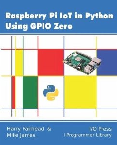 Raspberry Pi IoT In Python Using GPIO Zero - James, Mike; Fairhead, Harry