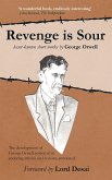 Revenge is Sour - lesser-known short works by George Orwell: The development of George Orwell portrayed in enduring articles and reviews, annotated