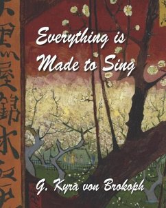 Everything is Made to Sing - Brokoph, G. Kyra von