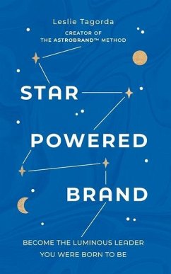 Star-Powered Brand: Become the Luminous Leader Your Were Born to Be - Tagorda, Leslie