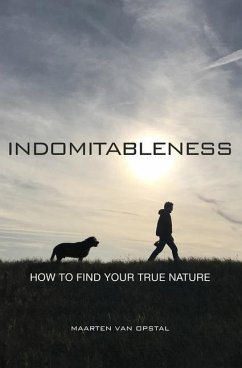 Indomitableness: How to Find Your True Nature - Opstal, Maarten van