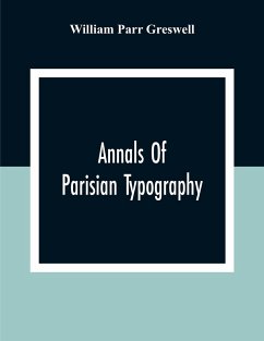 Annals Of Parisian Typography - Parr Greswell, William