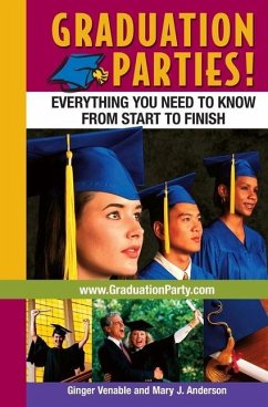 Graduation Parties: Everything You Need to Know from Start to Finish - Anderson, Mary J.; Venable, Ginger