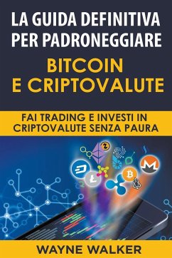 La Guida Definitiva Per Padroneggiare Bitcoin E Criptovalute - Walker, Wayne