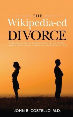 The Wikipedia-ed Divorce: An Honest and Concise Tutorial on how to decide whether to stay married or divorce or whom to marry the first/next tim - Costello, John B.