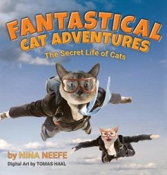 Fantastical Cat Adventures: The Secret Life of Cats - Neefe, Nina