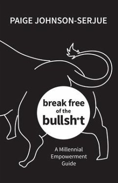 break free of the bullsh*t: A Millennial Empowerment Guide - Johnson-Serjue, Paige