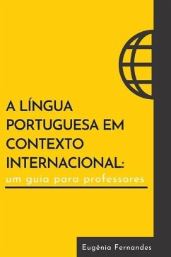 A língua portuguesa em contexto internacional: um guia para professores - Fernandes, Eugênia