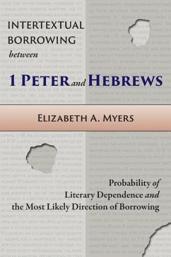 Intertextual Borrowing between 1 Peter and Hebrews: Probability of Literary Dependence and the Most Likely Direction of Borrowing - Myers, Elizabeth A.