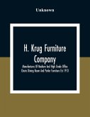 H. Krug Furniture Company Limited; Manufactures Of Medium And High Grade Office Chairs Dining Room And Parlor Furniture Etc 1913