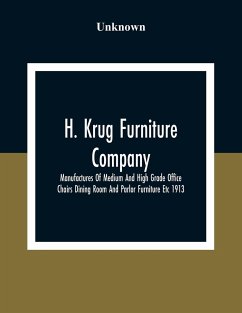 H. Krug Furniture Company Limited; Manufactures Of Medium And High Grade Office Chairs Dining Room And Parlor Furniture Etc 1913 - Unknown