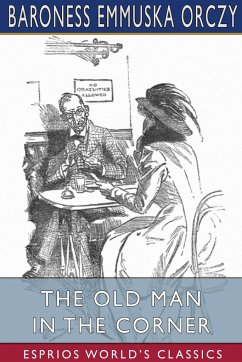 The Old Man in the Corner (Esprios Classics) - Orczy, Baroness Emmuska