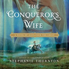 The Conqueror's Wife Lib/E: A Novel of Alexander the Great - Thornton, Stephanie Marie