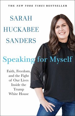 Speaking for Myself: Faith, Freedom, and the Fight of Our Lives Inside the Trump White House - Sanders, Sarah Huckabee