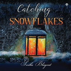 Catching Snowflakes - Swetha Bhagwat