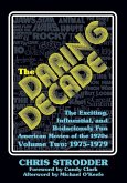 The Daring Decade [Volume Two, 1975-1979]: The Exciting, Influential, and Bodaciously Fun American Movies of the 1970s
