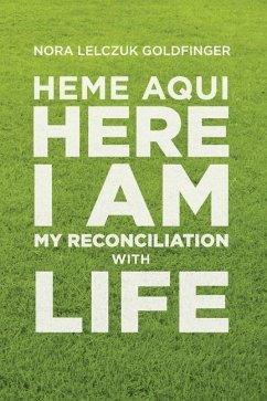 Heme Aquí, Here I Am: My Reconciliation with Life - Lelczuk Goldfinger, Nora