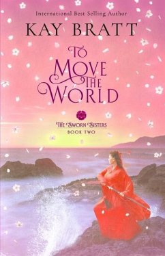 To Move the World: Book Two in the Sworn Sisters Chinese Historical Fiction Duology - Bratt, Kay