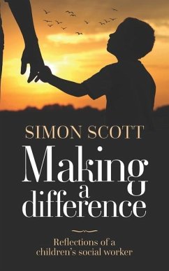 Making a Difference: Reflections of a children's social worker - Scott, Simon