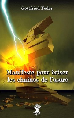 Manifeste pour briser les chaînes de l'usure: Nouvelle édition - Feder, Gottfried