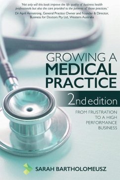 Growing a Medical Practice 2nd Edition: From frustration to a high performance business - Bartholomeusz, Sarah