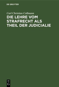 Die Lehre vom Strafrecht als Theil der Judicialie (eBook, PDF) - Collmann, Carl Christian Die Lehre vom Strafrecht als Theil der Judicialie (eBook, PDF) - Collmann, Carl Christian