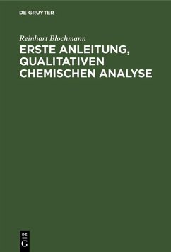 Erste Anleitung, qualitativen Chemischen Analyse (eBook, PDF) - Blochmann, Reinhart Erste Anleitung, qualitativen Chemischen Analyse (eBook, PDF) - Blochmann, Reinhart