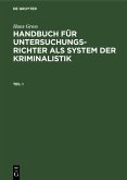 Hans Gross: Handbuch für Untersuchungsrichter als System der Kriminalistik. Teil 1 (eBook, PDF)