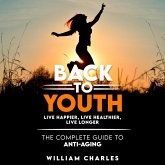 Back to youth: live happier, live healthier, live longer. The complete guide to anti-aging. (eBook, ePUB) Back to youth: live happier, live healthier, live longer. The complete guide to anti-aging. (eBook, ePUB)