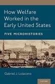 How Welfare Worked in the Early United States: Five Microhistories