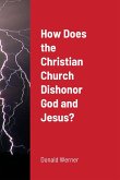 How Does the Christian Church Dishonor God and Jesus?