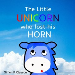 The Little Unicorn Who Lost His Horn - Clayson, Simon P