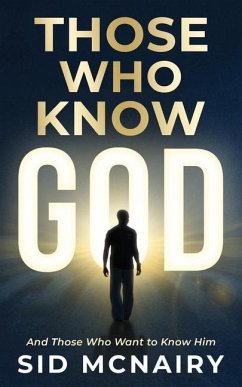 Those Who Know God: And Those Who Want to Know Him - McNairy, Sid