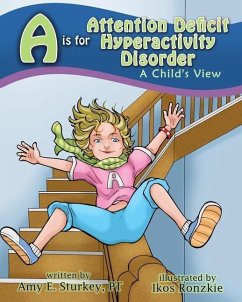 A is for Attention Deficit Hyperactivity Disorder: A Child's View - Sturkey, Amy E.