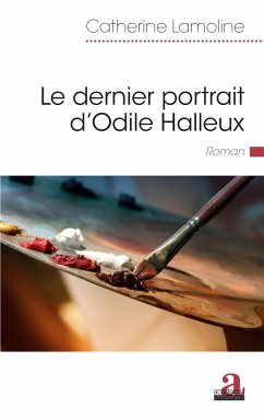 Le dernier portrait d'Odile Halleux - Lamoline, Catherine