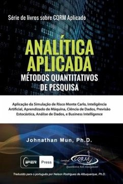 ANALÍTICA APLICADA - Métodos Quantitativos De Pesquisa: Aplicação Da Simulação de Risco Monte Carlo, Opções Reais Estratégicas, Previsão Estocástica, - Mun, Johnathan