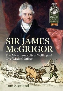 Sir James McGrigor: The Adventurous Life of Wellington's Chief Medical Officer - Scotland, Tom