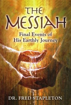 The Messiah: Final Events of His Earthly Journey - Stapleton, Fred