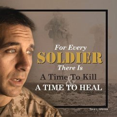 For Every Soldier There Is a Time to Kill & a Time to Heal - Johnston, David L.