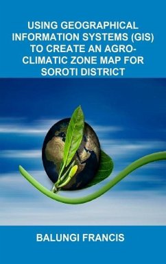 Using Geographical Information Systems (GIS) to create an Agroclimatic Zone Map for Soroti District - Francis, Balungi