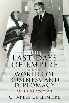 The Last Days of Empire and the Worlds of Business and Diplomacy - Cullimore, Charles