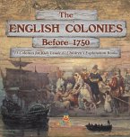 The English Colonies Before 1750   13 Colonies for Kids Grade 4   Children's Exploration Books