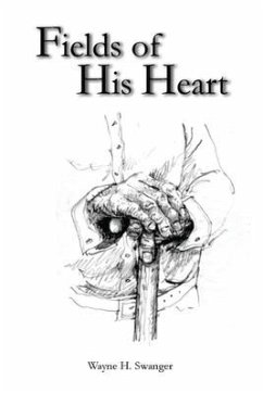 Fields of His Heart: A Poetry Chapbook - Swanger, Wayne H.