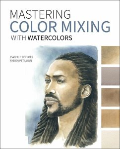 Mastering Color Mixing with Watercolors - Roelofs, Isabelle; Petillion, Fabien