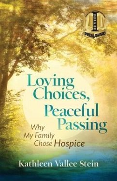 Loving Choices, Peaceful Passing: Why My Family Chose Hospice - Stein, Kathleen Vallee
