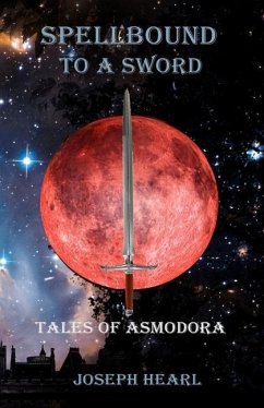 Spellbound To A Sword: Tales of Asmodora - Hearl, Joseph